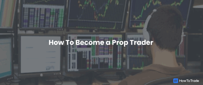 How To Become a Prop Trader - A Complete Guide for 2023