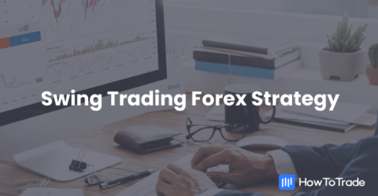 Swing Trading Forex Strategy - What Is It And How To Get Started