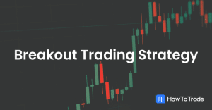 Breakout Trading Strategy - How To Trade Breakouts [Full Guide]